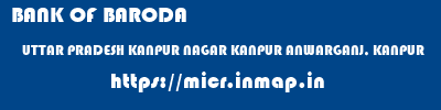 BANK OF BARODA  UTTAR PRADESH KANPUR NAGAR KANPUR ANWARGANJ, KANPUR  micr code